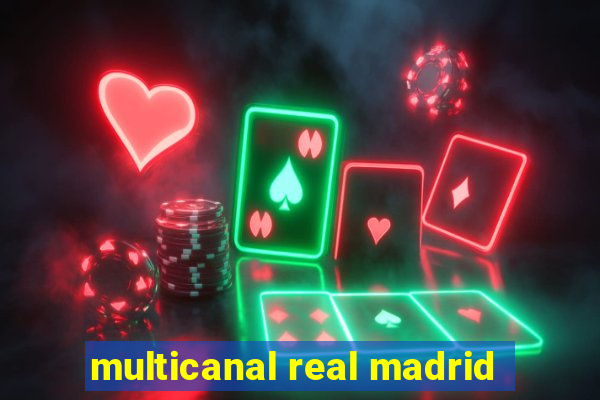 multicanal real madrid